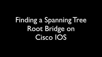 Finding Root Bridge in Cisco IOS