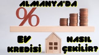 Almanya'da Ev Kredisi Nasıl Çekilir? Faizler Nasıl Belirlenir? Kredi Çekmek İçin Neler Yapmalısınız?