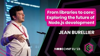 Jean Burellier | From libraries to core: Exploring the future of Node.js development