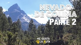 Nevado de Colima / Parte2 - Me Gusta La Ruta