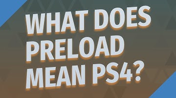 What does preload mean ps4?