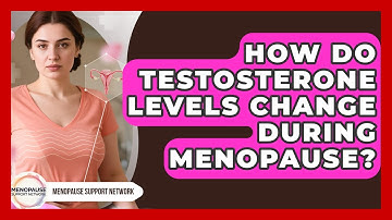 How Do Testosterone Levels Change During Menopause? - Menopause Support Network