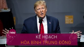 Tổng thống Trump công bố kế hoạch hòa bình Trung Đông | VTC Now