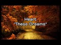 Heart - "These Dreams" HQ/With Onscreen Lyrics!