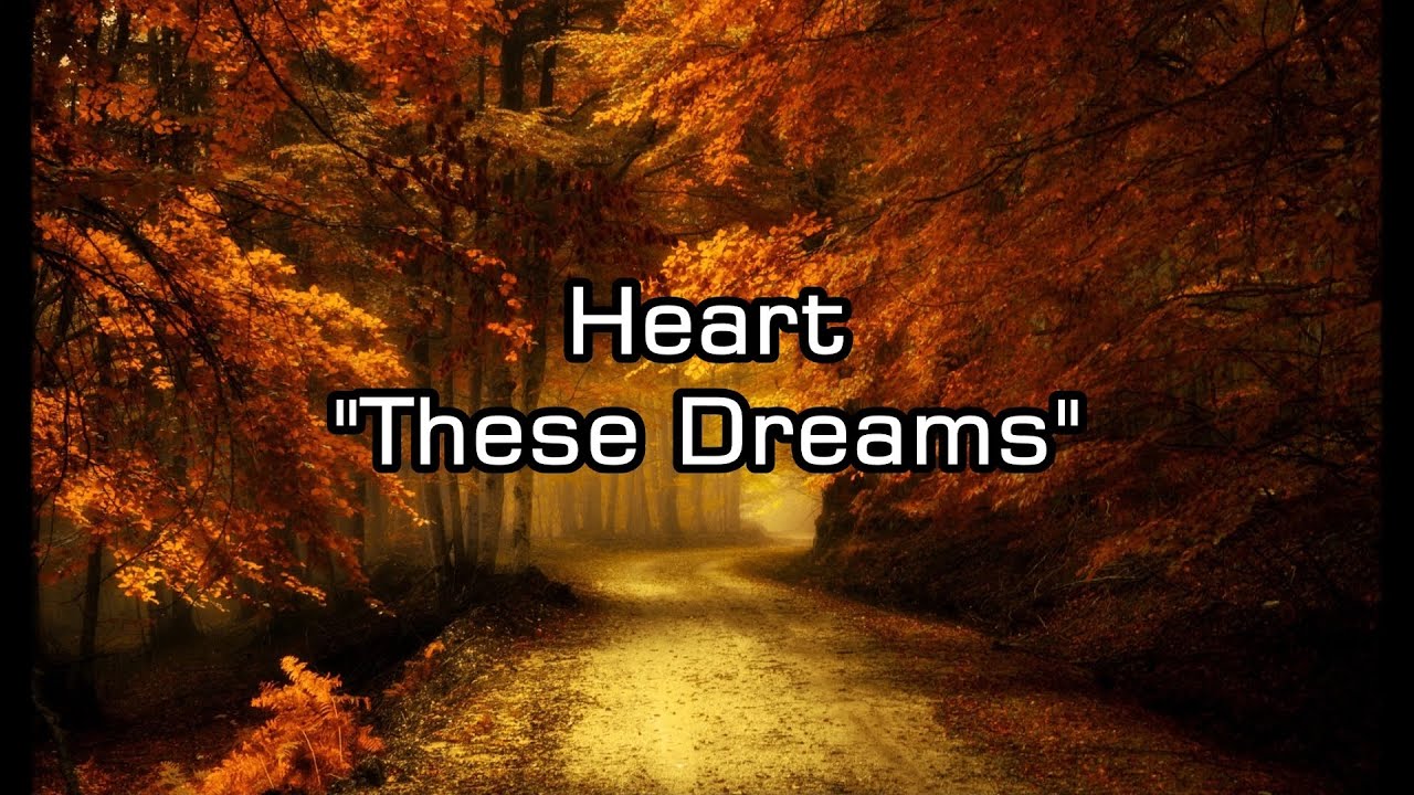 Heart - "These Dreams" HQ/With Onscreen Lyrics! Heart - "These Dreams" HQ/With Onscreen Lyrics!
