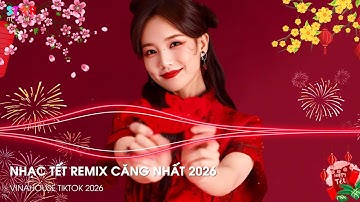 Nhạc Tết 2026 Remix, LK Nhạc Xuân 2026 Remix Hay Nhất Nghe Là Thấy Tết - Happy New Year Remix 2026