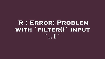 R : Error: Problem with `filter()` input `..1`