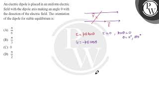 An electric dipole is placed in an uniform electric field with the dipole axis making an angle \.