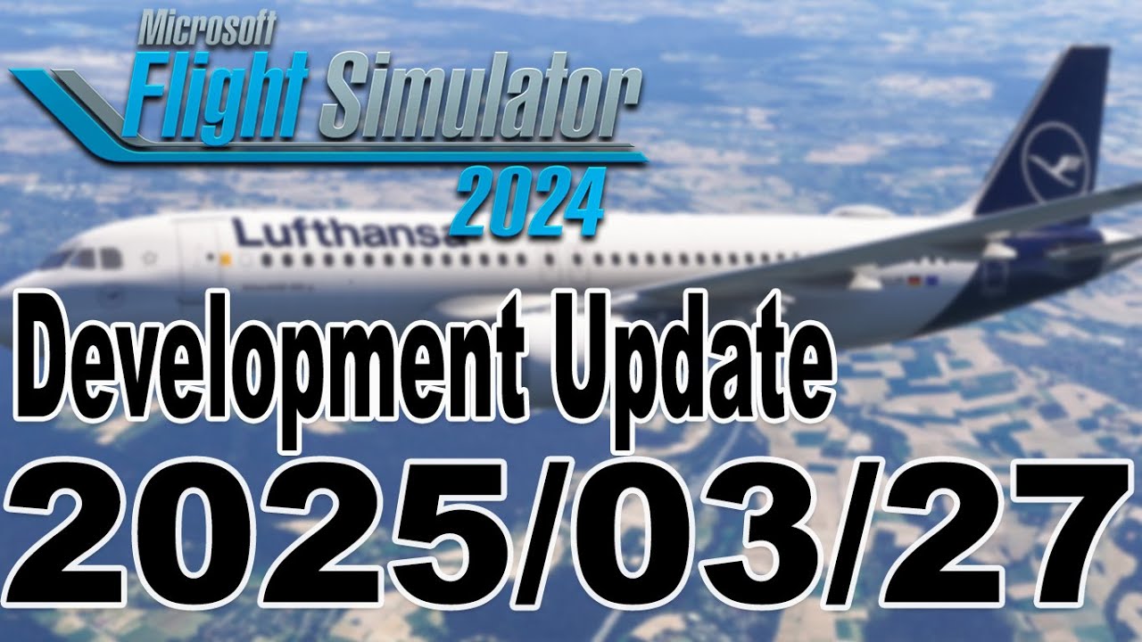 Microsoft Flight Simulator 2024 Development Update 2025/03/28 - YouTube