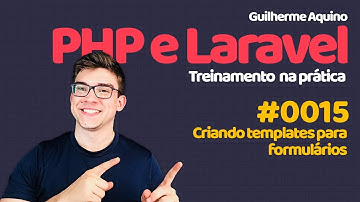 Guilherme Aquino - PHP e Laravel 5.4 | 0015 - Criando templates para formulários