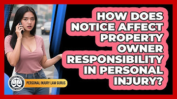 How Does Notice Affect Property Owner Responsibility In Personal Injury? - Personal Injury Law Gurus