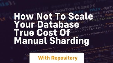 how not to scale your database true cost of manual sharding