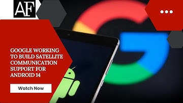 Google working to build satellite communication support for Android 14