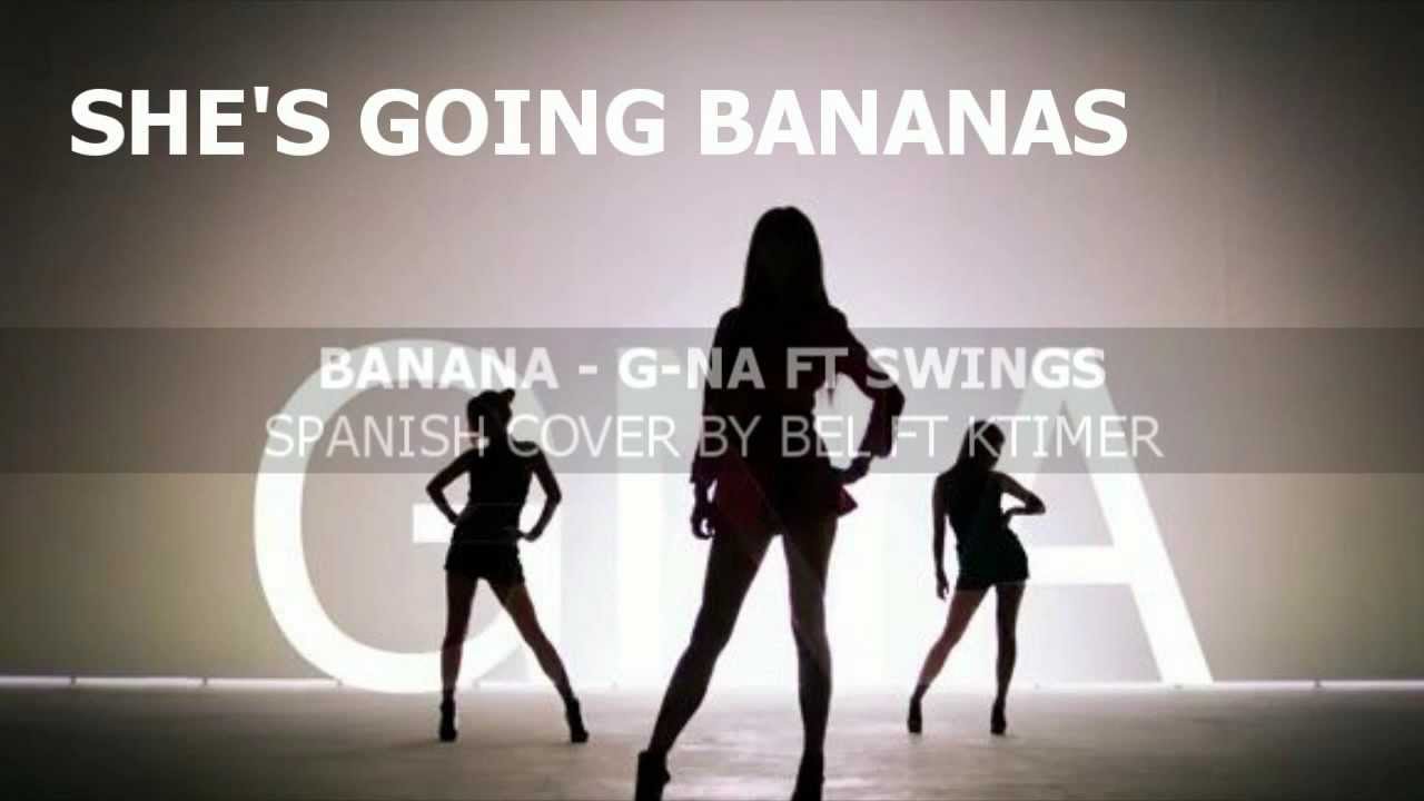 지나 G.NA 바나나 Banana ft Swings Spanish Cover by BEL ft KTIMER YouTube