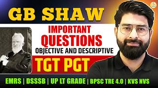 G.B. Shaw Important Questions | Objective &amp; Descriptive | TGT PGT EMRS DSSSB KVS NVS BPSC TRE 4.0