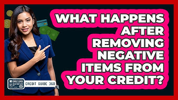 What Happens After Removing Negative Items From Your Credit? - CreditGuide360.com