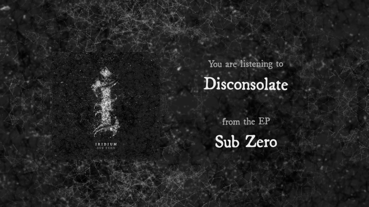 Watch Iridium - Disconsolate on YouTube Watch Iridium - Disconsolate on YouTube