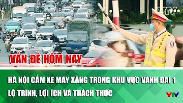 Hà Nội cấm xe máy xăng trong khu vực Vành đai 1 - Lộ trình, lợi ích và thách thức | Vấn đề hôm nay