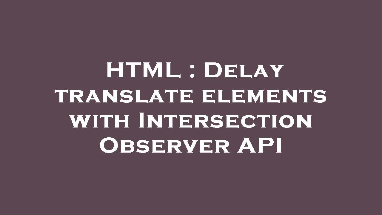 HTML Delay translate elements with Intersection Observer API YouTube