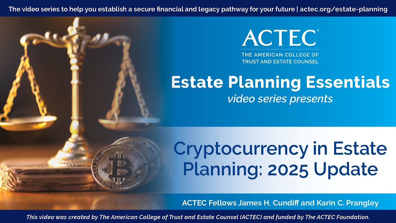 Cryptocurrency in Estate Planning: 2025 Update | ACTEC Estate Planning  Essentials