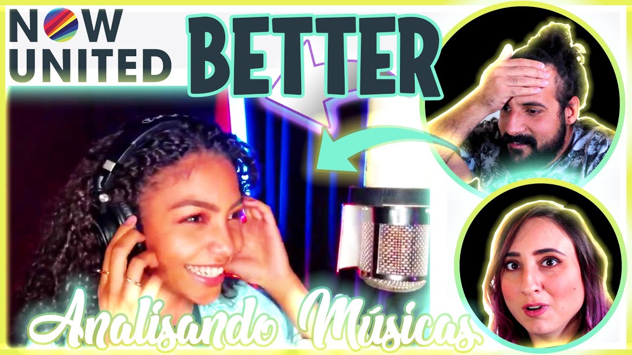 ANALISANDO MÚSICAS | BETTER - NOW UNITED | REACT/ANÁLISE