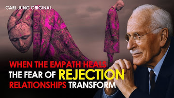 When the Empath Heals the Fear of Rejection, Relationships Transform | Carl Jung