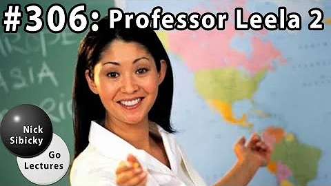 Nick Sibicky Go Lecture #306 - Professor Leela 2
