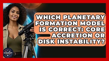 Which Planetary Formation Model Is Correct: Core Accretion Or Disk Instability?