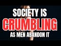 Society is crumbling as men give up on it