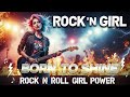 Best Rock n Girls 🔥 Born to Shine 🎸 Rock n Roll Girl Power