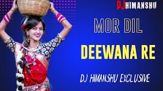 MOR DIL DEEWANA RE//मोर दिल दीवाना//DJ HIMANSHU EXCLUSIVE