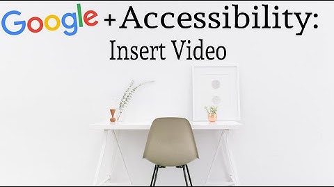 Insert Video in Google Slides : Chrome & Google Accessibility Tips