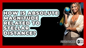 How Is Absolute Magnitude Related To Stellar Distance? - Physics Frontier