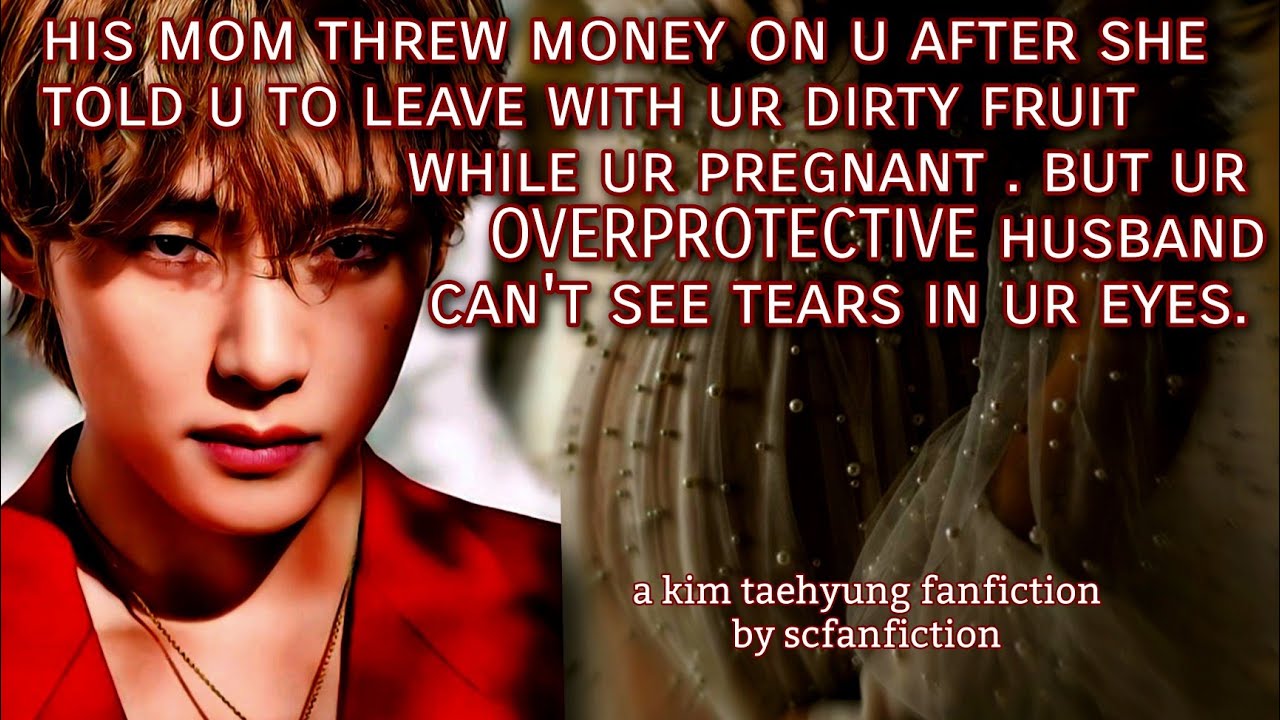 while ur pregnant his mom insulted u & threw money on u but he's ur overprotective husband| KTH FF