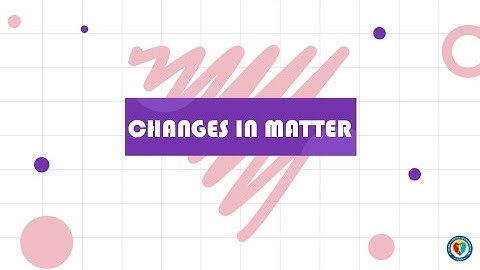 CHANGES IN MATTER (SCIENCE/LESSON 2/GRADE 5)