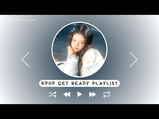 kpop get ready playlist ♡ class=