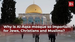 Why is Al-Aqsa mosque, raided by Israeli police, so important for Jews, Christians and Muslims?