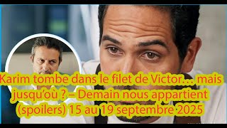 Karim tombe dans le filet de Victor – Demain nous appartient spoilers 15 au 19 septembre 2025