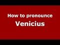 How to pronounce Venicius (Brazilian Portuguese/Brazil)  - PronounceNames.com