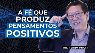 Como usar a FÉ para ter PENSAMENTOS POSITIVOS - Neurociência e Espiritualidade com o Dr. Pedro Onari