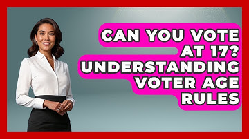 Can You Vote At 17? Understanding Voter Age Rules - First Time Voter Expert