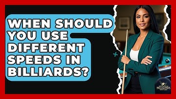 When Should You Use Different Speeds In Billiards? - Billiards Hustlers