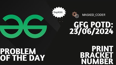 #191 | Print Bracket Number | gfg potd | 23-06-2024 | GFG Problem of The Day
