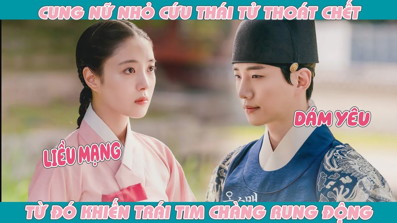 [Review Phim] Cung Nữ Nhỏ Cứu Thái Tử Thoát Chết Từ Đó Khiến Trái Tim Chàng Rung Động