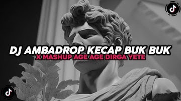 DJ AMBADROP KECAP BUK BUK X DROP HURUNG X MASHUP AGE AGE DIRGA YETE MENGKANE