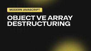 - Object Ve Array Destructuring - Modern Javascript
