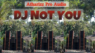 Trap DJ NOT YOU 🔥 ATHARIZZ AUDIO BLITAR | ATHARIZZ MUSIC | QIPLI BDL