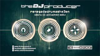 The DJ Producer - Renegadedrumashe3en (Akira Ill Acclaimed Edit)