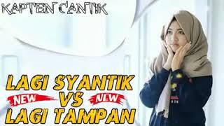 Kapten Cantik.DJ LAGI TAMVAN VS Lg SYANTIK