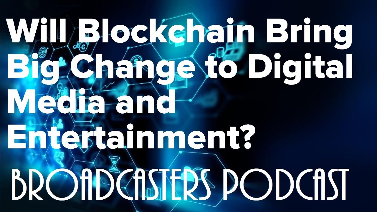 Will Blockchain Bring Big Change to Digital Media and Entertainment? BP022820-111
